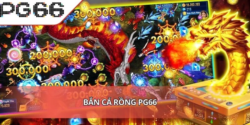 Bắn Cá Rồng Trò Chơi Giải Trí Săn Thưởng Hấp Dẫn